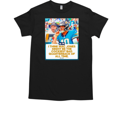 I think Mac Jones might be the cockiest bad quarterback of all time T-Shirt