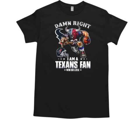 Mascot Damn Right I Am A Texans Fan Win Or Lose T-Shirt