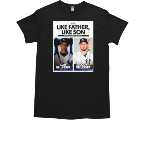 MLB Baseball Like Father Like Son Yankees Father Son Duo Clay Bellinger And Cody Bellinger T-Shirt