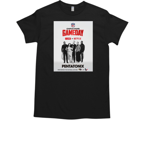 NFL Football 2024 Christmas Game Day Pentatonix Performing The National Anthem Baltimore Ravens Vs Houston Texans T-Shirt