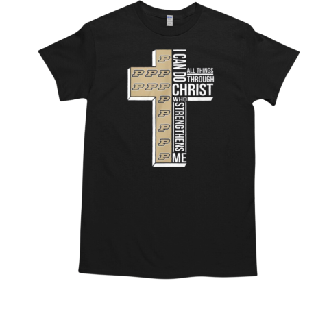 Purdue Boilermakers I Can Do All Things Through Christ Who T-Shirt