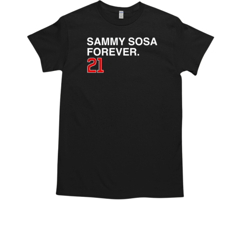 Sammy Sosa 21 Chicago Cubs forever T-Shirt