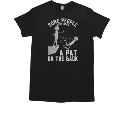 Some People Just Need A Pat On The Back Sarcastic Joke T-Shirt