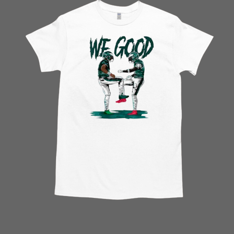 Philadelphia Eagles We Good T-Shirt