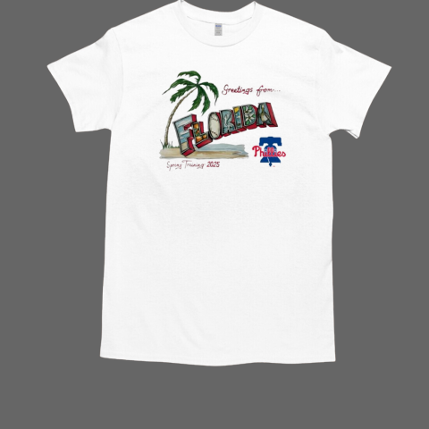 Philadelphia Phillies greetings from Florida Spring Training 2025 T-Shirt