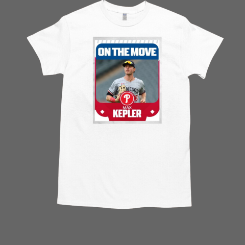 Phillies, OF Max Kepler On The Move Max Kepler T-Shirt