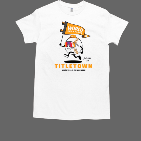 Tennessee Vols World Champions titletown feels like 2024 T-Shirt