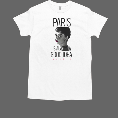 Audrey Hepburn Paris Is Always A Good Idea T-Shirt