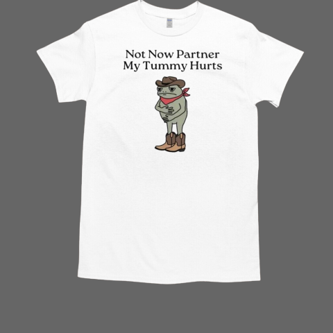 Cowboy Frog Not Now Parner My Tummy Hurts T-Shirt