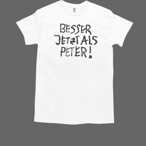 Feinkost Kolinski Besser Jetzt Als Peter T-Shirt