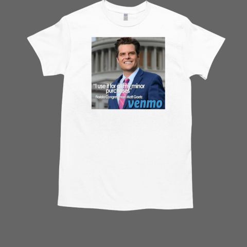 Florida Congressman Matt Gaetz I use it for all my minor purchases T-Shirt