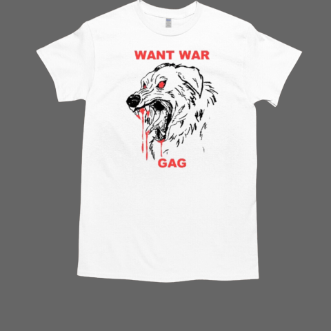 Gagguys Want War Gag Dog T-Shirt