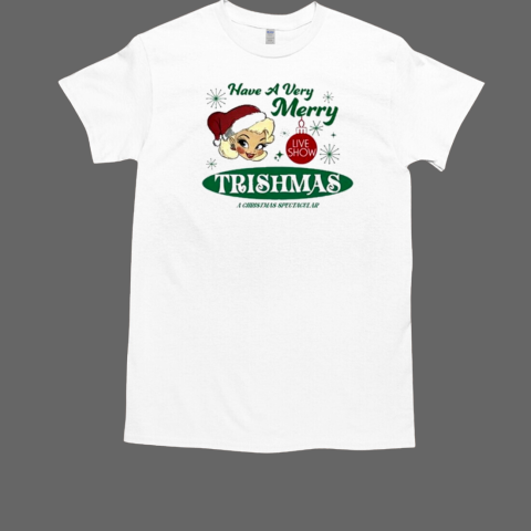 Have A Very Merry Live Show Trishmas A Christmas Spectacular T-Shirt