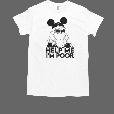 Help Me I'm Poor Disney T-Shirt