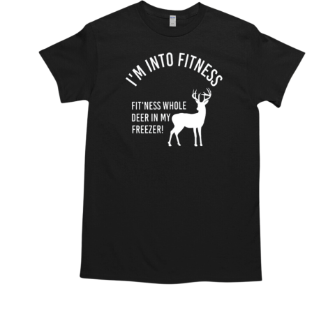 I'm Into Fitness Fit'ness Deer In My Freezer Deer T-Shirt