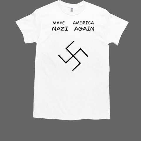 Make America Nazi Again T-Shirt