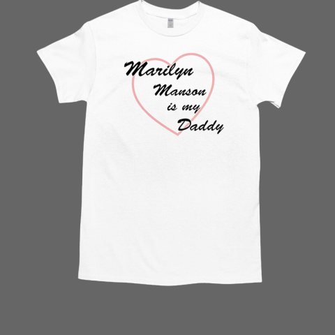 Marilyn manson is my daddy T-Shirt