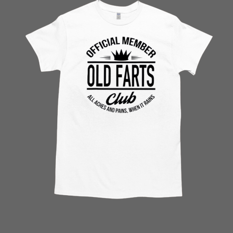 Member Old Farts Club All Aches And Pains When It Rains T-Shirt