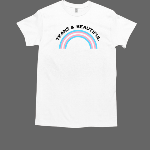 Rainbow Trans And Beautiful Pride T-Shirt