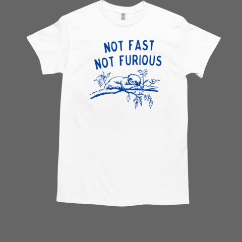 Sloth Not Fast Not Furious T-Shirt