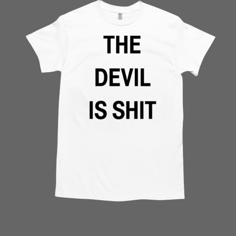 The devil is shit T-Shirt