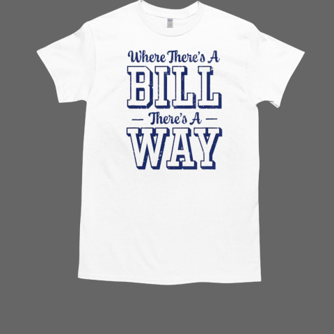 Where There's A Bill There's A Way Chapel Bill Way T-Shirt