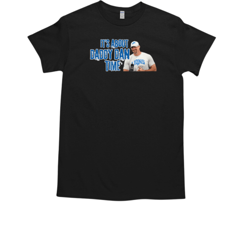 It's About Daddy Dan Time T-Shirt