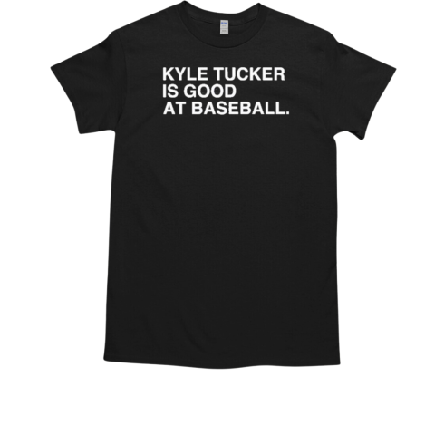 Kyle Tucker Is Good At Baseball T-Shirt