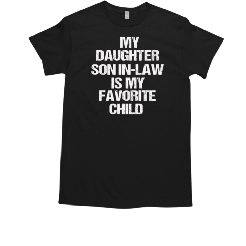 My daughter son in law is my favorite child T-Shirt