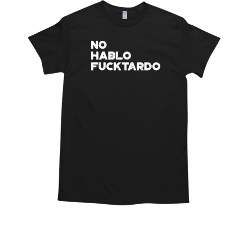 No Hablo Fck Tardo T-Shirt