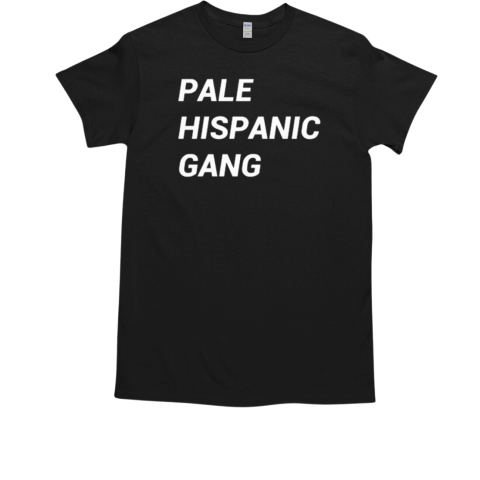 Pale Hispanic Gang T-Shirt