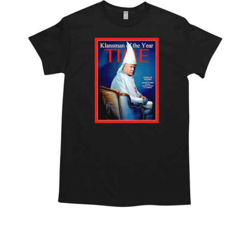 Trump Time Klansman of the year T-Shirt