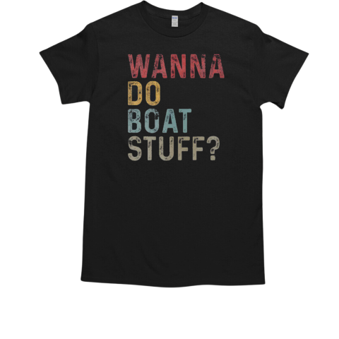 Vintage Wanna Do Boat Stuff T-Shirt