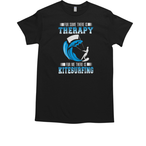 For Some There Is Therapy For Me There Is T-Shirt