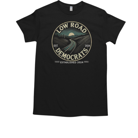 Low Road Democrats Established 2024 T-Shirt