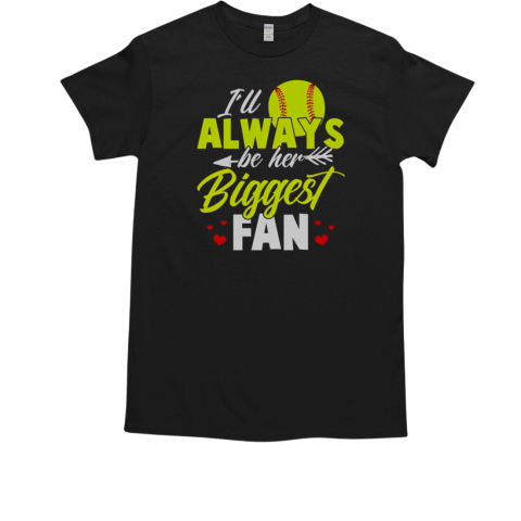 Softball I'll Always Be Her Biggest Fan Softball T-Shirt