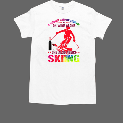 A Woman Cannot Survive On Wine Alone She Also Needs Skiing T-Shirt