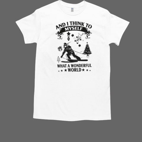 And I Think To Myself What A Wonderful World Skiing T-Shirt