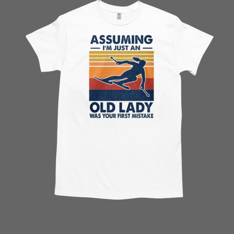 Assuming i'm just an old lady was your first mistake Skiing T-Shirt