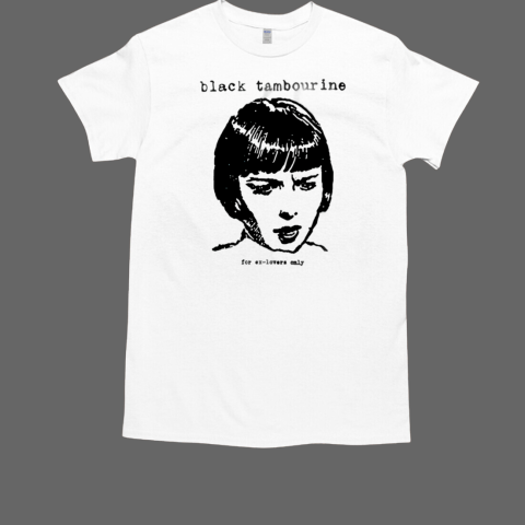 Black Tambourine For Ex Lovers Only T-Shirt