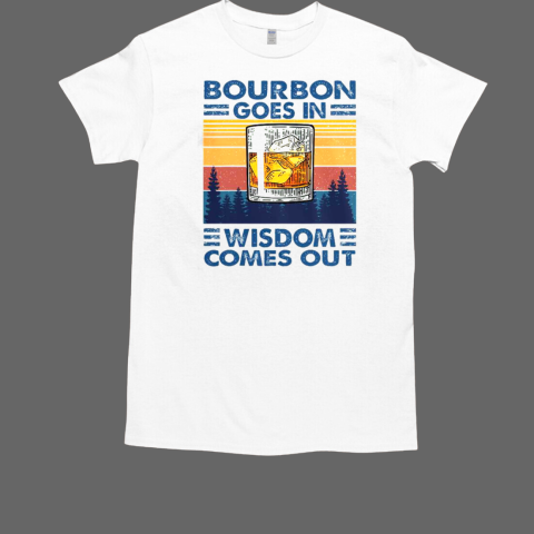 Bourbon Goes In Wisdom Comes Out Bourbon Drinking Lover Vintage T-Shirt