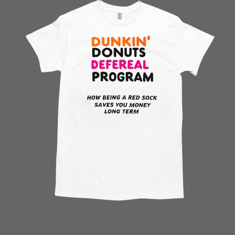 Dunkin Donuts defereal program how being a red sock T-Shirt