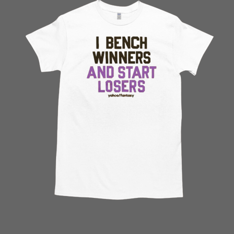 I Bench Winners And Start Losers T-Shirt