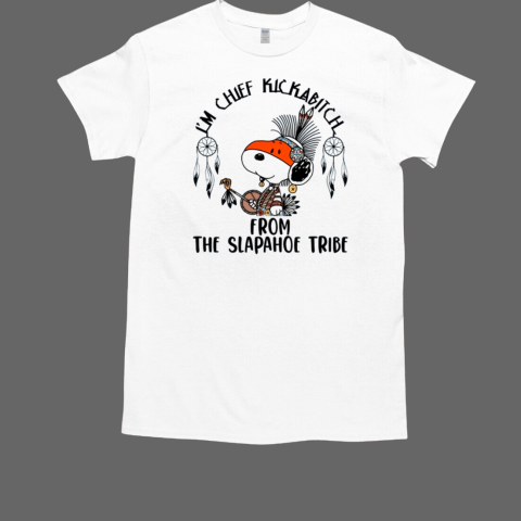 Snoopy Native I'm Chief Kickabitch From The Slapahoe Tribe T-Shirt