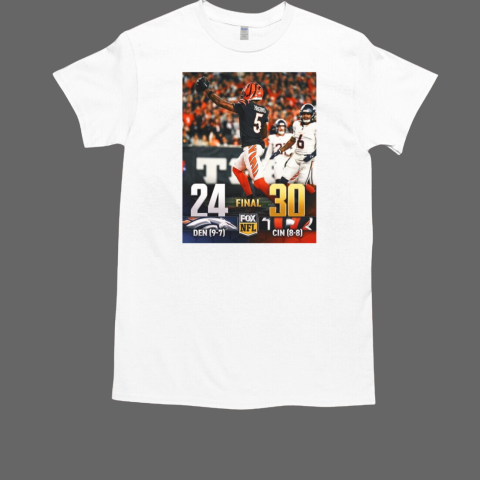 Cincinnati Bengals Win 30 24 Denver Broncos Final Score The Bengals keep their playoff hopes alive by winning a thriller in OT T-Shirt