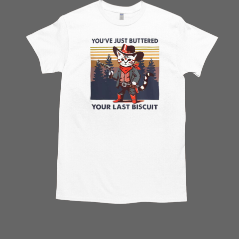 Cowboy Cat You've Just Buttered Your Last Biscuit T-Shirt