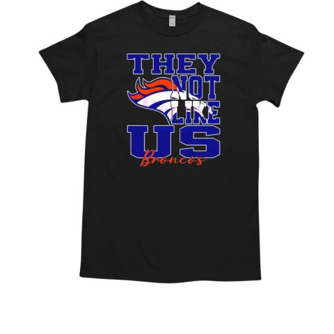 Denver Broncos they not like us T-Shirt