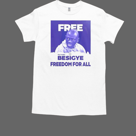 Dr Kizza Besigye Free Besigye Freedom For All T-Shirt