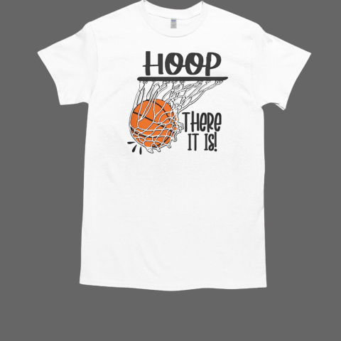 Hoop There It Is Basketball T-Shirt