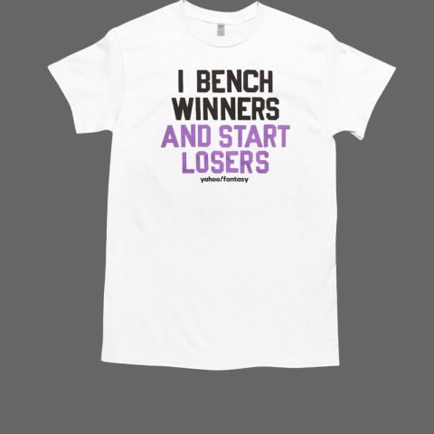 I Bench Winners And Start Losers T-Shirt